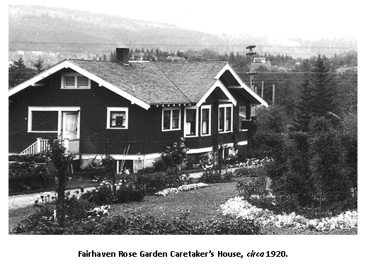 Text Box:  
Fairhaven Rose Garden Caretaker�s House, circa 1920.
(Photo courtesy of the Whatcom Museum Photo Archives.)

